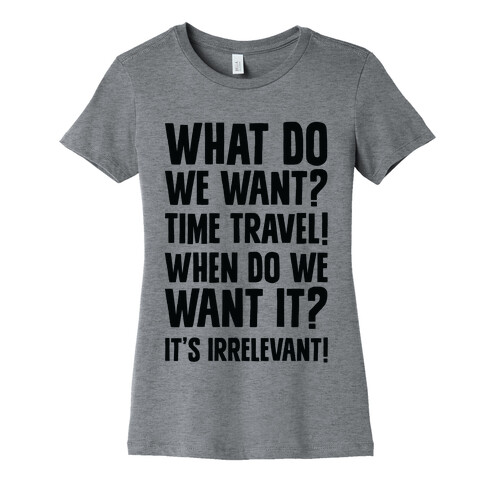 What Do We Want? Time Travel! Womens T-Shirt