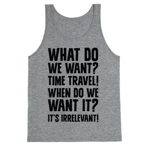 What Do We Want? Time Travel! Tank Top