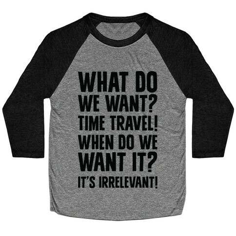 What Do We Want? Time Travel! Baseball Tee