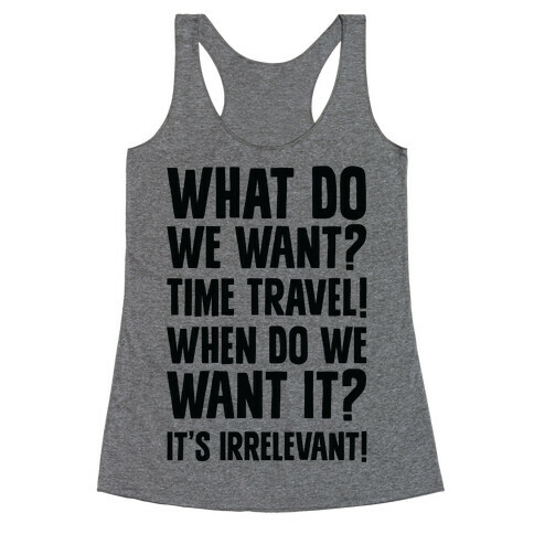 What Do We Want? Time Travel! Racerback Tank Top