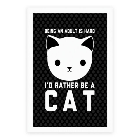 Being An Adult Is Hard I'd Rather Be A Cat Poster