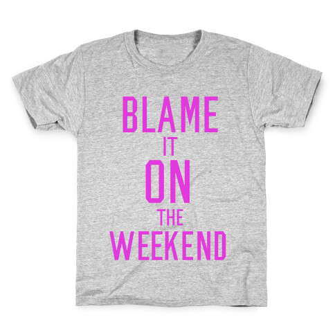 Blame It On The Weekend Kids T-Shirt