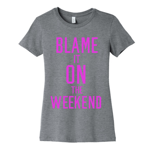 Blame It On The Weekend Womens T-Shirt