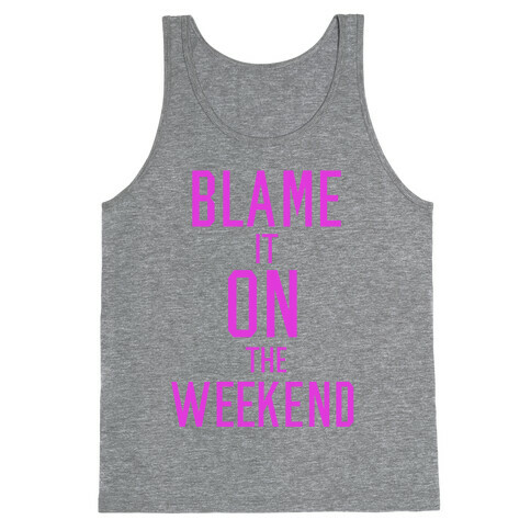 Blame It On The Weekend Tank Top