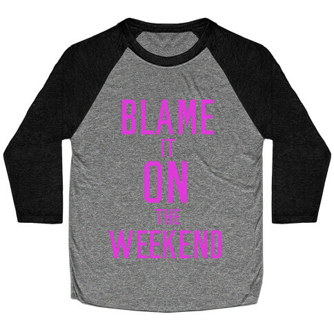 Blame It On The Weekend Baseball Tee