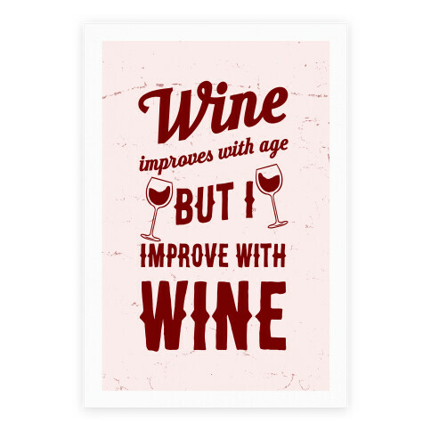 Wine Improves With Age But I Improve With Wine Poster