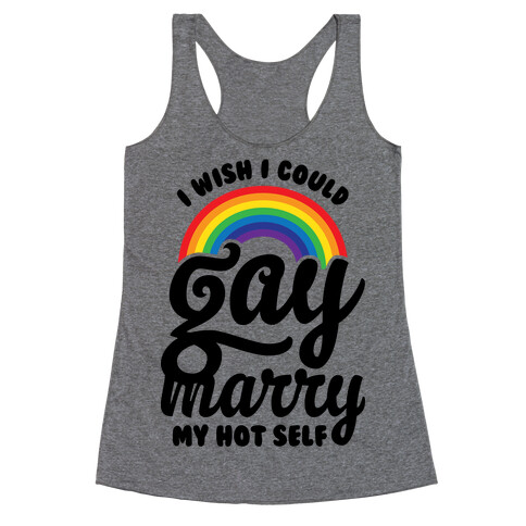 I Wish I Could Gay Marry My Hot Self Racerback Tank Top