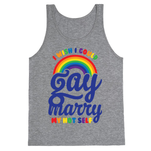 I Wish I Could Gay Marry My Hot Self Tank Top