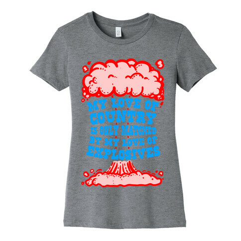 My Love of Country is Only Matched by My Love of Explosives Womens T-Shirt