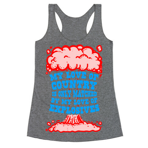 My Love of Country is Only Matched by My Love of Explosives Racerback Tank Top