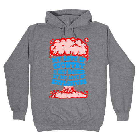 My Love of Country is Only Matched by My Love of Explosives Hooded Sweatshirt