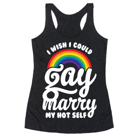 I Wish I Could Gay Marry My Hot Self Racerback Tank Top