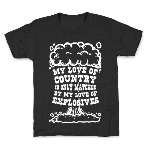 My Love of Country is Only Matched by My Love of Explosives Kids T-Shirt