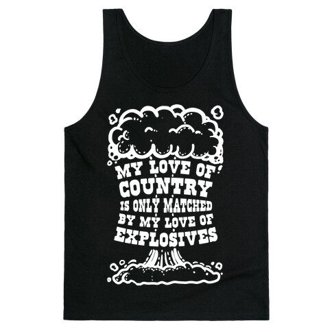 My Love of Country is Only Matched by My Love of Explosives Tank Top