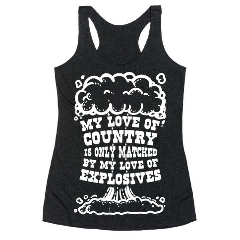 My Love of Country is Only Matched by My Love of Explosives Racerback Tank Top