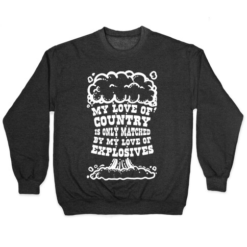 My Love of Country is Only Matched by My Love of Explosives Pullover