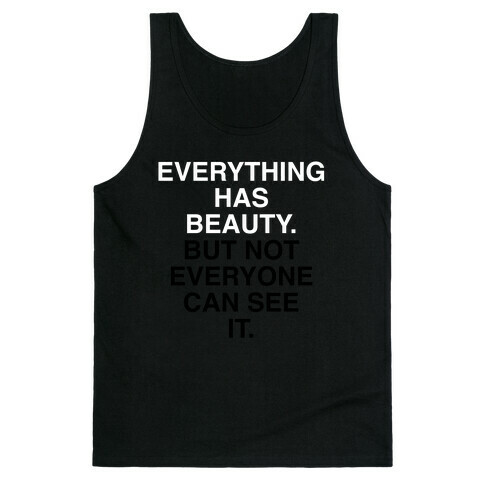 Everything Has Beauty (But Not Everyone Can See It) Tank Top