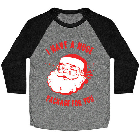 I Have A Huge Package For You Santa Baseball Tee