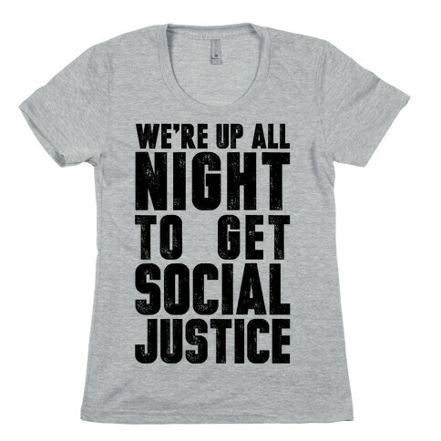 We're Up All Night To Get Social Justice Womens T-Shirt