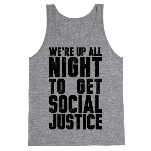 We're Up All Night To Get Social Justice Tank Top