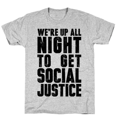 We're Up All Night To Get Social Justice T-Shirt