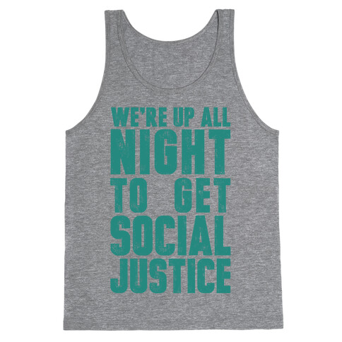 We're Up All Night To Get Social Justice Tank Top