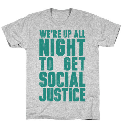 We're Up All Night To Get Social Justice T-Shirt
