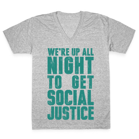 We're Up All Night To Get Social Justice V-Neck Tee Shirt