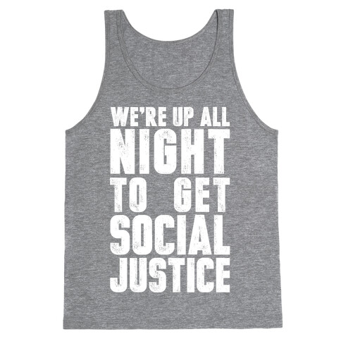 We're Up All Night To Get Social Justice Tank Top