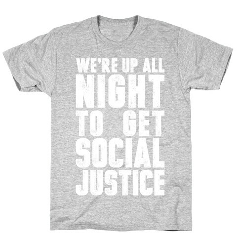 We're Up All Night To Get Social Justice T-Shirt