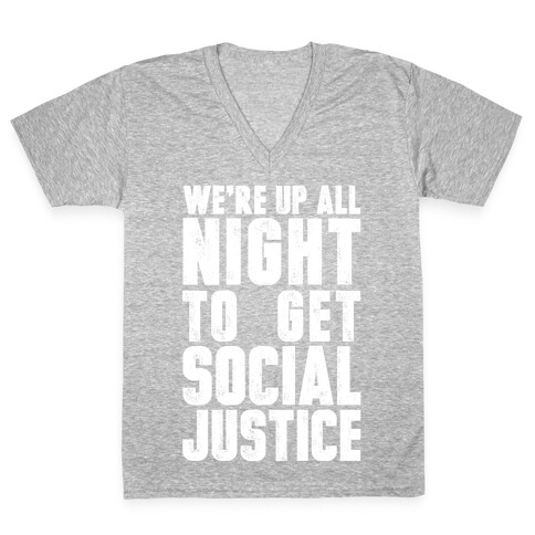 We're Up All Night To Get Social Justice V-Neck Tee Shirt