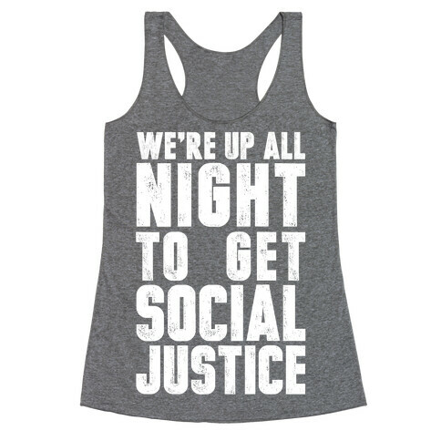 We're Up All Night To Get Social Justice Racerback Tank Top