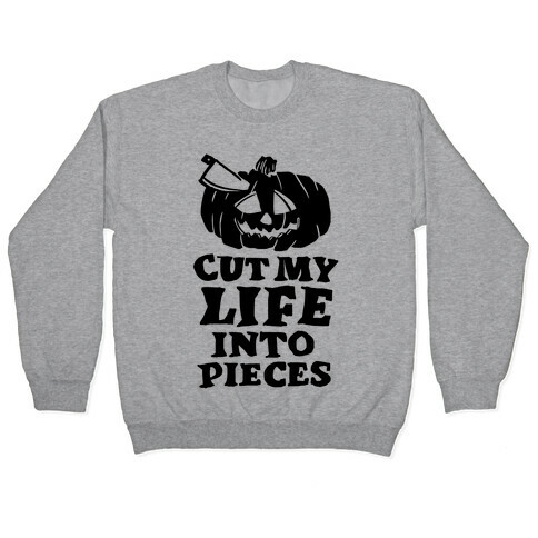 Cut My Life Into Pieces Halloween Pullover