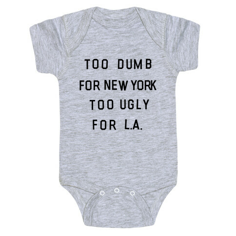 Too Dumb For New York, Too Ugly for L.A. Baby One-Piece
