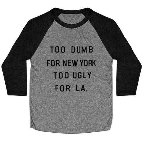 Too Dumb For New York, Too Ugly for L.A. Baseball Tee