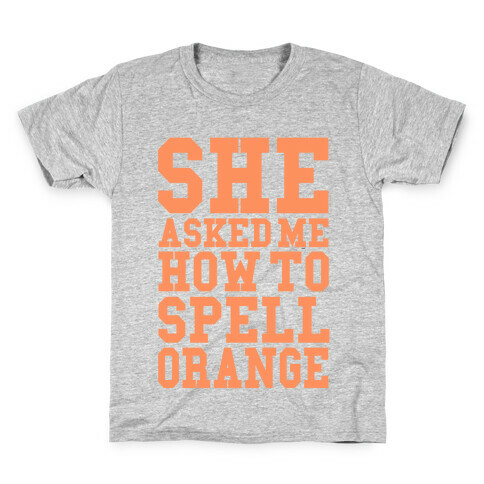 She Asked Me How To Spell Orange Kids T-Shirt