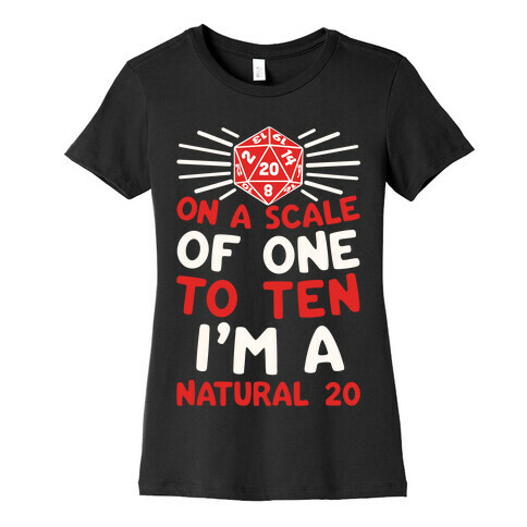 On A Scale Of One To Ten I'm A Natural 20 Womens T-Shirt