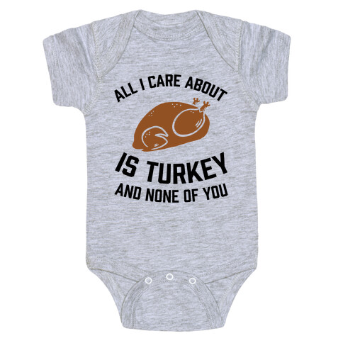 All I Care About Is Turkey And None Of You Baby One-Piece