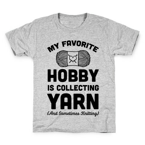 My Favorite Hobby Is Collecting Yarn Kids T-Shirt