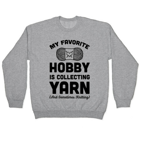 My Favorite Hobby Is Collecting Yarn Pullover