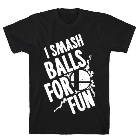 I Smash Balls For Fun T-Shirt