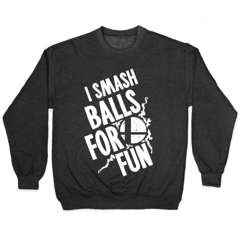 I Smash Balls For Fun Pullover