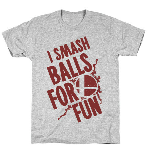 I Smash Balls For Fun T-Shirt