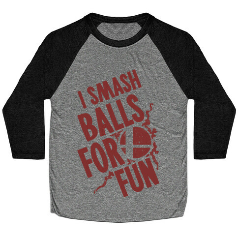 I Smash Balls For Fun Baseball Tee