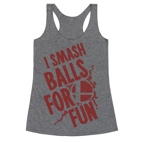 I Smash Balls For Fun Racerback Tank Top