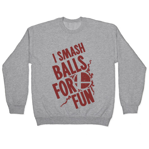 I Smash Balls For Fun Pullover