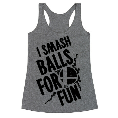 I Smash Balls For Fun Racerback Tank Top