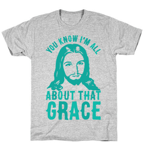 You Know I'm All About That Grace T-Shirt