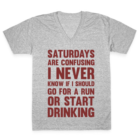 I Never Know If I Should Go For A Run Or Start Drinking V-Neck Tee Shirt