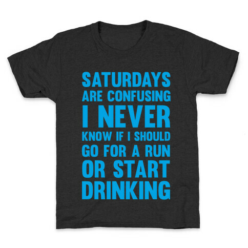 I Never Know If I Should Go For A Run Or Start Drinking Kids T-Shirt
